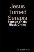 Jesus Turned Serapis-Sermon on the Black Christ (en Inglés)