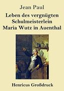 Leben des Vergnügten Schulmeisterlein Maria Wutz in Auenthal (en Alemán)
