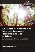 Gli Ejidos di Caracas e la Loro Restituzione e Demarcazione 2a Edizione (en Italiano)