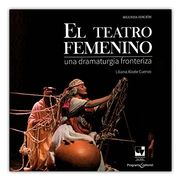 TEATRO FEMENINO UNA DRAMATURGIA FRONTERIZA, EL