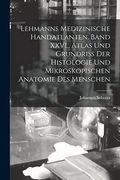 Lehmanns Medizinische Handatlanten. Band Xxvi. , Atlas und Grundriss der Histologie und Mikroskopischen Anatomie des Menschen (en Alemán)