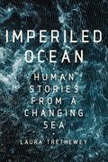 Imperiled Ocean: Human Stories from a Changing Sea (en Inglés)