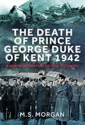 The Death of Prince George, Duke of Kent, 1942: A new Investigation to Find the Truth (en Inglés)
