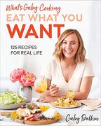 What's Gaby Cooking: Eat What you Want: 125 Recipes for Real Life (en Inglés)