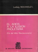 Adios a la Ilusion Proletaria el fin del Mito Revolucionario