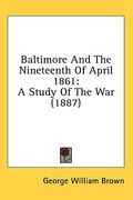 baltimore and the nineteenth of april 1861: a study of the war (1887) (en Inglés)