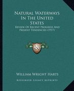 natural waterways in the united states: review of recent progress and present tendencies (1917) (en Inglés)