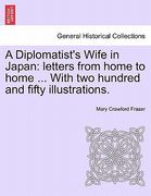 a diplomatist's wife in japan: letters from home to home ... with two hundred and fifty illustrations. (en Inglés)