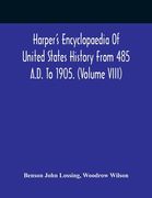 Harper'S Encyclopaedia Of United States History From 485 A.D. To 1905. (Volume Viii) (en Inglés)