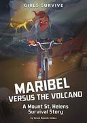 Maribel Versus the Volcano: A Mount st. Helens Survival Story (Girls Survive) (en Inglés)