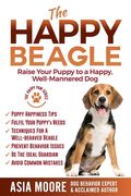 The Happy Beagle: Raise Your Puppy to a Happy, Well-Mannered Dog (en Inglés)