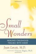 small wonders,healing childhood trauma with emdr (en Inglés)
