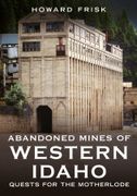 Abandoned Mines of Western Idaho: Quests for the Motherlode (Abandoned Union) (en Inglés)