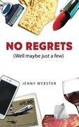 No Regrets (Well Maybe Just a Few): An Intimate Reflection of a Troubled Soul in Search of Love (Sort of) (en Inglés)