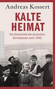 Kalte Heimat: Die Geschichte der Deutschen Vertriebenen Nach 1945 (en Alemán)
