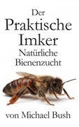 Der Praktische Imker, Natürliche Bienenzucht (en Alemán)