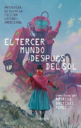 El Tercer Mundo Después del Sol: Antología de Ciencia Ficción Latinoamericana