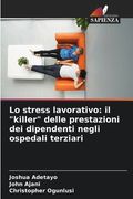 Lo stress lavorativo: il "killer" delle prestazioni dei dipendenti negli ospedali terziari (in Italian)