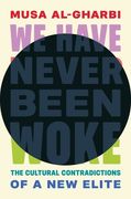 We Have Never Been Woke: The Cultural Contradictions of a New Elite (en Inglés)