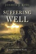 Suffering Well: Job's Stubborn Faith (en Inglés)