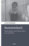 Buntsteinbach: Kälteschatten und Wärmezellen einer Kindheit (in German)