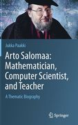 Arto Salomaa: Mathematician, Computer Scientist, and Teacher: A Thematic Biography (en Inglés)