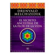El secreto ancestral de la Flor de la Vida. Volumen I