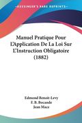 Manuel Pratique Pour L'Application De La Loi Sur L'Instruction Obligatoire (1882) (en Francés)