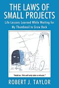 The Laws of Small Projects: Life Lessons Learned While Waiting for my Thumbnail to Grow Back (en Inglés)