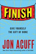 Finish: Give Yourself the Gift of Done 