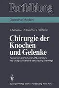 Chirurgie der Knochen und Gelenke: Konservative Knochenbruchbehandlung Prä- und Postoperative Behandlung und Pflege (in German)