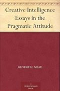 Creative Intelligence: Essays in the Pragmatic Attitude (en Inglés)