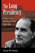 the long presidency: france in the mitterrand years, 1981-1995