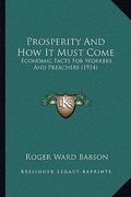 prosperity and how it must come: economic facts for workers and preachers (1914)