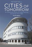 Cities Of Tomorrow: An Intellectual History Of Urban Planning And Design Since 1880, 4Th Edition