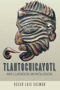 Tlahtocuicayotl: Mis Luengos Monologos (in Spanish)