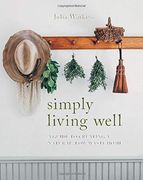 Simply Living Well: A Guide to Creating a Natural, Low-Waste Home (en Inglés)