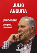 ­Rebelión!  Unión Europea, España Federal y Tercera República Julio Anguita