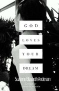 God Loves Your Dream: A 60-Day Journey to Fulfilling the Dream God Placed in Your Heart (en Inglés)