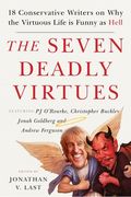The Seven Deadly Virtues: 18 Conservative Writers on Why the Virtuous Life Is Funny as Hell (en Inglés)
