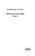 Historia de Las Indias: Tomo 1 (in Spanish)
