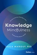 Knowledge Mindfulness: The Interconnections That Help Leaders Transform Their Business and Life (en Inglés)