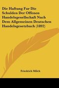 Die Haftung Fur Die Schulden Der Offenen Handelsgesellschaft Nach Dem Allgemeinen Deutschen Handelsgesetzbuch (1892) (en Alemán)