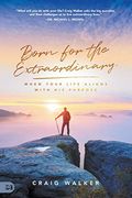 Born for the Extraordinary: When Your Life Aligns With his Purpose