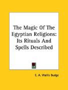 the magic of the egyptian religions: its rituals and spells described (en Inglés)