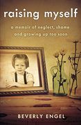 Raising Myself: A Memoir of Neglect, Shame, and Growing up too Soon (en Inglés)
