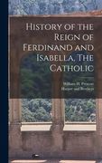 History of the Reign of Ferdinand and Isabella, The Catholic (en Inglés)