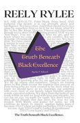 Reely Rylee: The Truth Beneath Black Excellence (en Inglés)