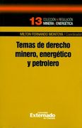 Temas de Derecho Minero, Energético y Petróleo. Colección de Regulación Minera y Energética n°. 13
