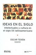 Ideas en el Siglo. Intelectuales y Cultura en el Siglo xx Latinoamericano (in Spanish)